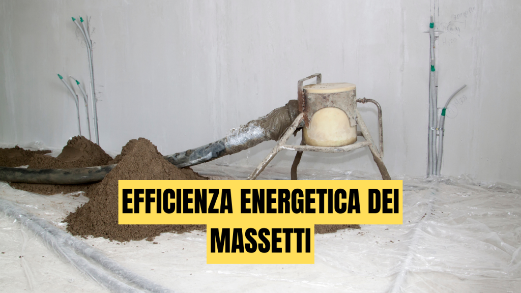 Efficienza energetica dei massetti: materiali, progettazione e soluzioni per migliorare le prestazioni degli impianti radianti - massetti.org - il primo portale dedicato ai massetti