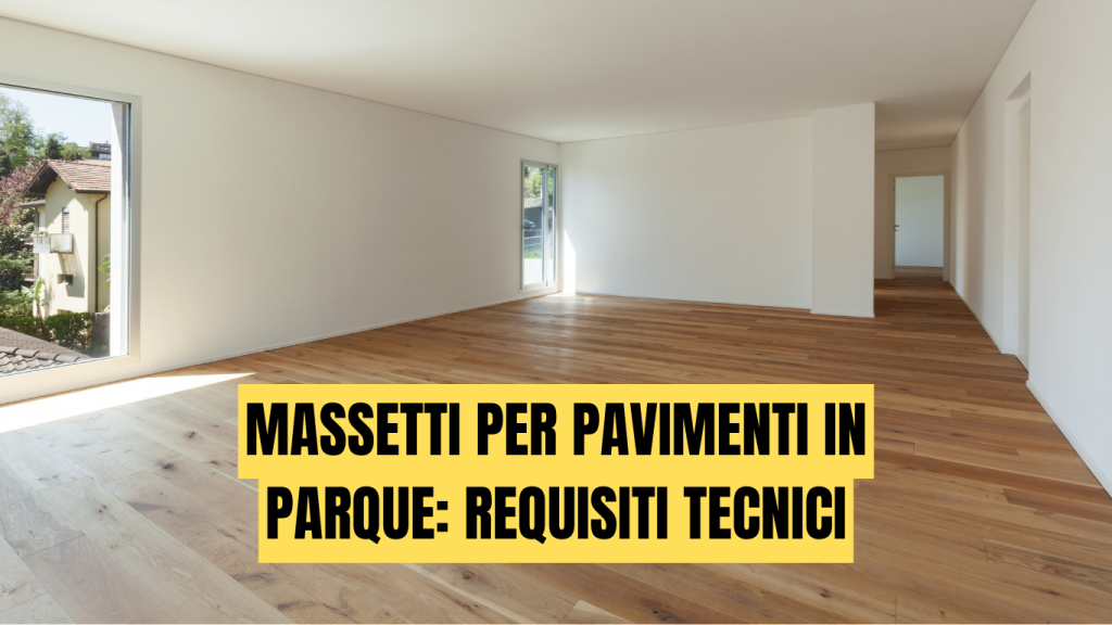 Massetti per pavimenti in parquet: requisiti tecnici, umidità corretta, errori da evitare e soluzioni professionali - massetti.org - il primo portale dedicato ai massetti