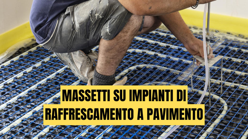 Massetti su impianti di raffrescamento a pavimento: rischi reali, materiali idonei e protocolli corretti di posa - massetti.org - il primo portale dedicato ai massetti